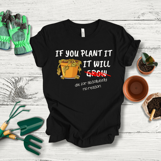 Printify T-Shirt Black / XS Funny Gardening T-Shirt: 'If You Plant It, It Will Grow' - Humor for Garden Lovers